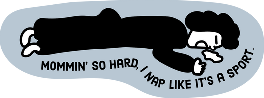 Mommin’ So Hard, I Nap Like a Sport Sticker